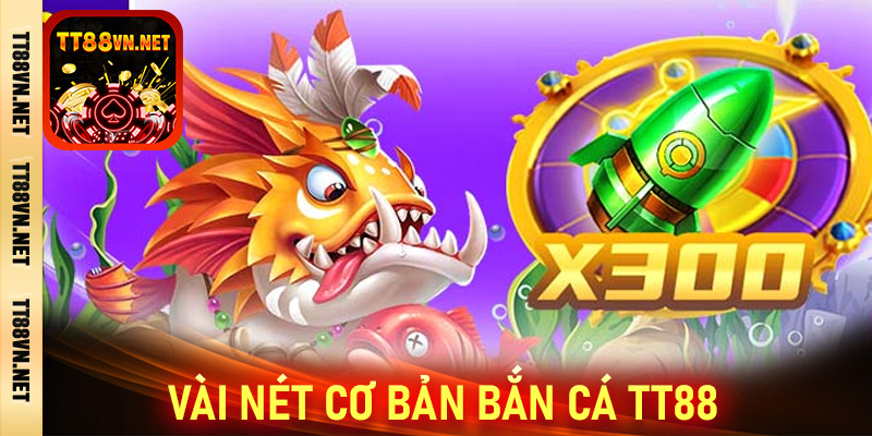 Vài nét cơ bản bắn cá tt88