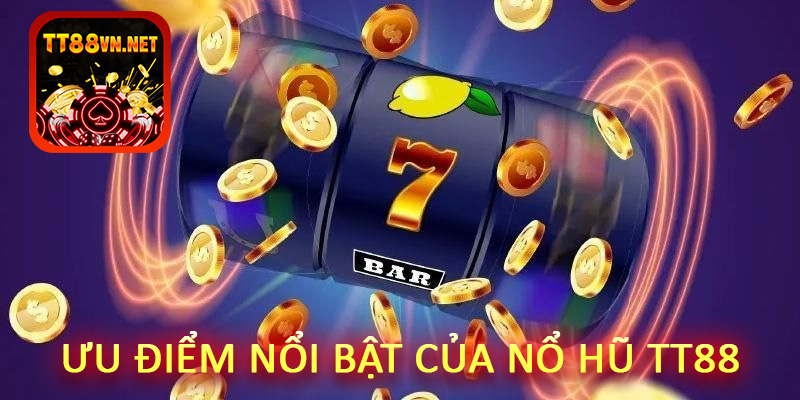 Ưu điểm nổi bật của nổ hũ tt88