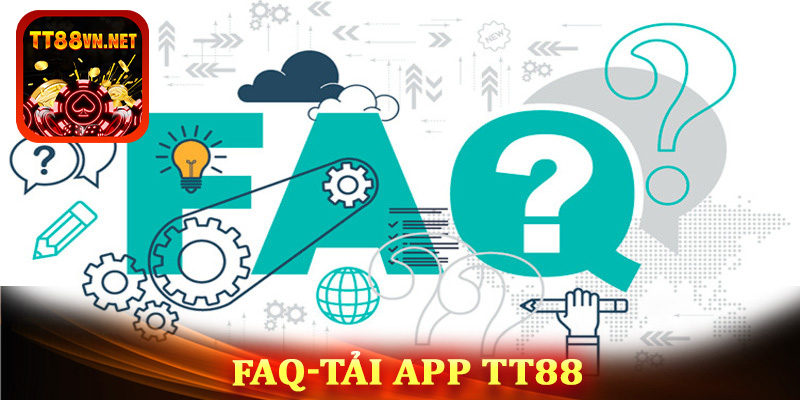 FAQ - Những cấu hỏi thường gặp khi tải app tt88