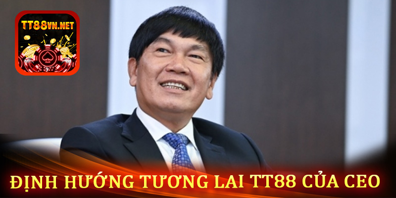 Định hướng phát triển tt88 trong tương lai của CEO Trần Đình Long